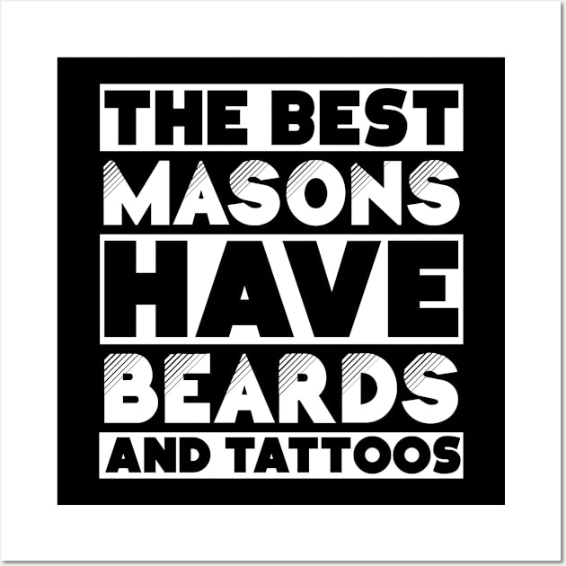 Best masons have beards and tattoos . Perfect present for mother dad friend him or her Wall Art by SerenityByAlex